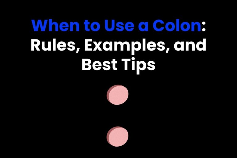 When to Use a Colon: Rules, Examples, and Best Tips