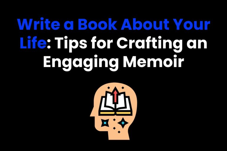 Write a Book About Your Life: Tips for Crafting an Engaging Memoir