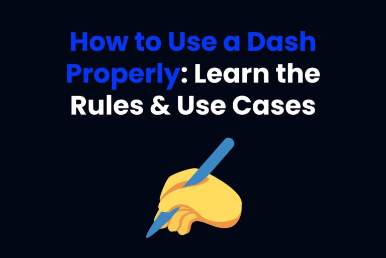 How to Use a Dash Properly: Learn the Rules & Use Cases