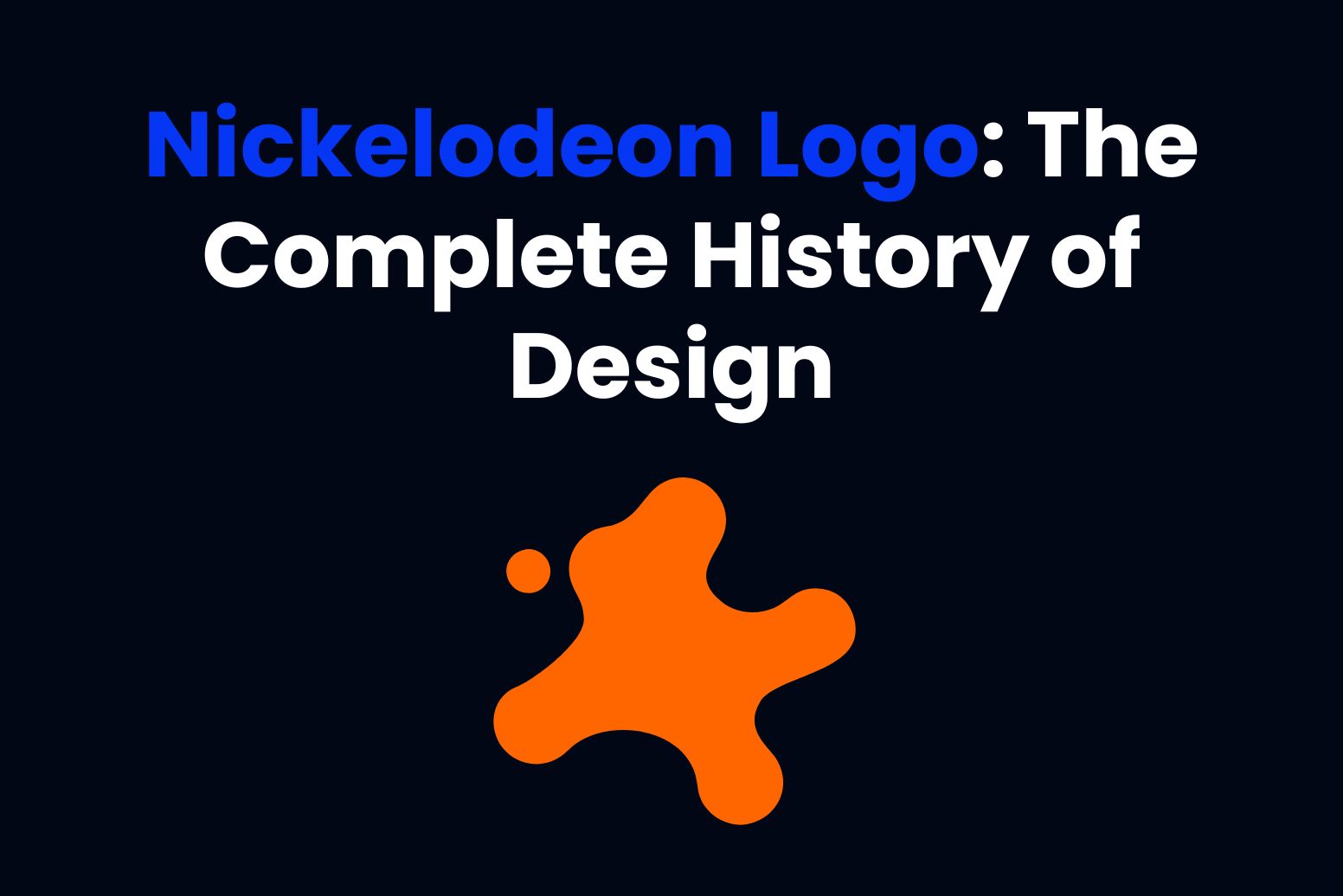 Nickelodeon Logo_ The Complete History of Design